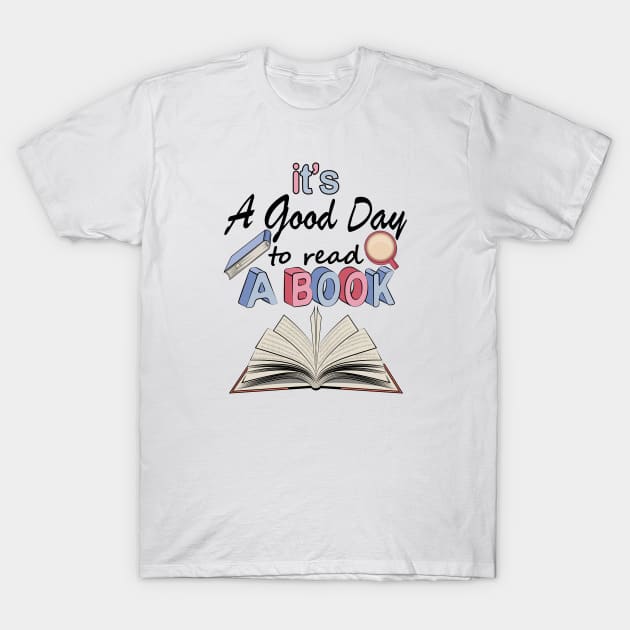 It's A Good Day To Read A Book T-Shirt by Designoholic